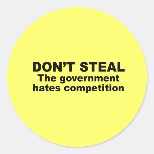Don't Steal - The government hates competition Classic Round Sticker (Front)