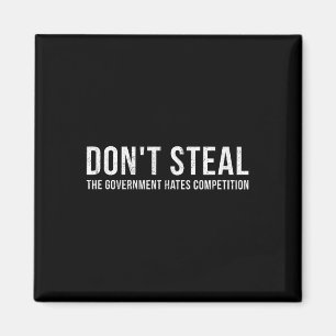 Dont Steal The Government Hates Competition Funny Magnet