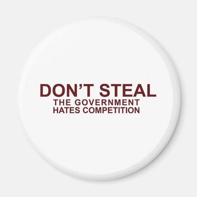 DON'T STEAL - The Government Hates Competition Magnet (Front)