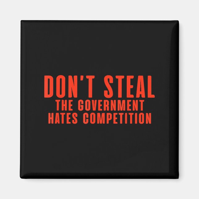 Don't Steal The Government Hates Competition  Magnet (Front)