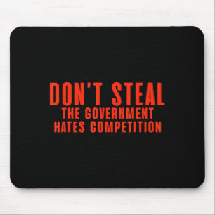 Don't Steal The Government Hates Competition  Mouse Mat