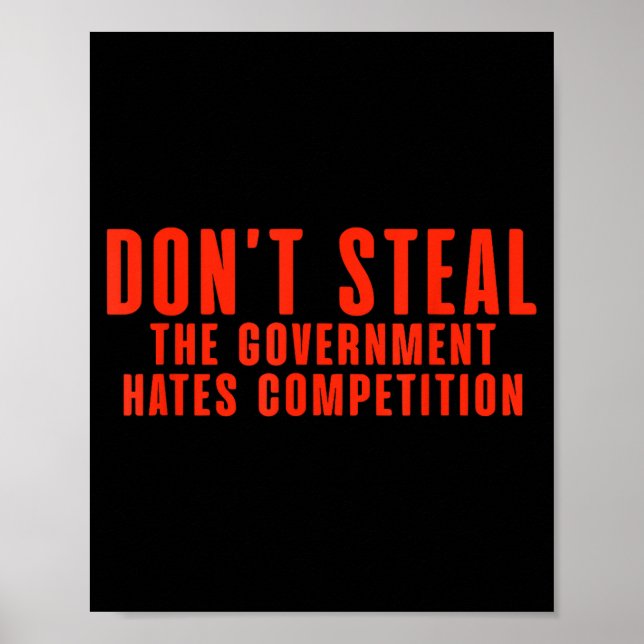Don't Steal The Government Hates Competition  Poster (Front)
