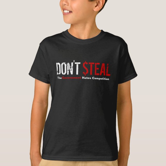 Don't Steal - The Government Hates Competition T-Shirt (Front)
