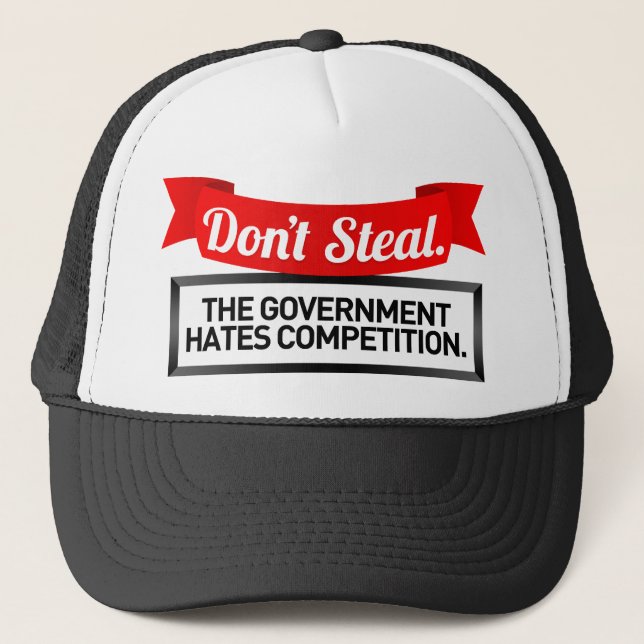 Don't Steal. The Government Hates Competition. Trucker Hat (Front)