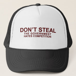 DON'T STEAL - The Government Hates Competition Trucker Hat