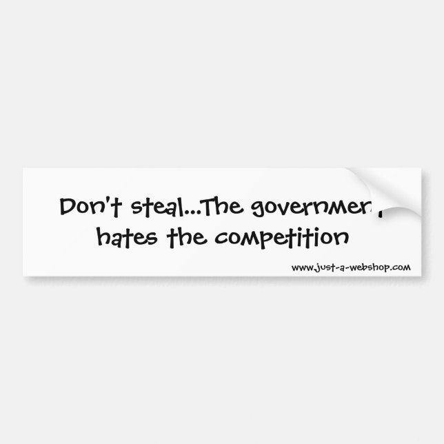 Don't steal...The government hates the competit... Bumper Sticker (Front)