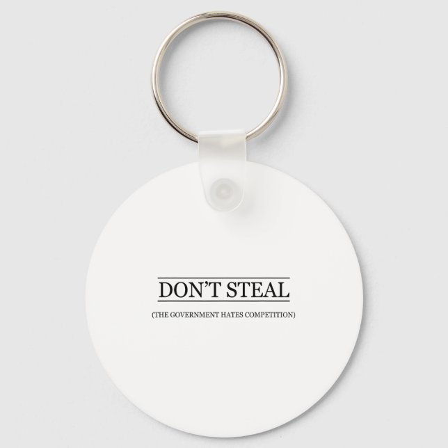 Don't Steal - The Government Hates The Competition Key Ring (Front)