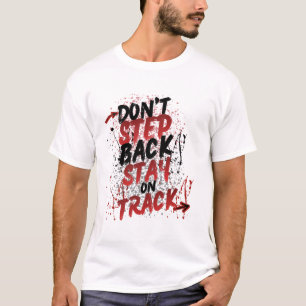 Don't Step Back Stay On Track - Motivational Grung T-Shirt
