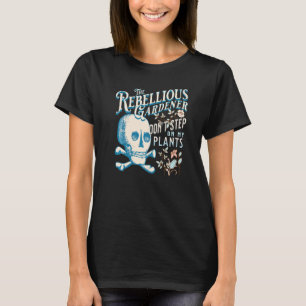 Don't Step On My Plants Rebellious Gardener Skull T-Shirt