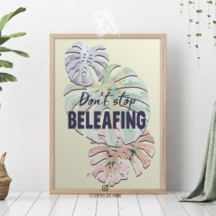 Don't stop beleafing. poster