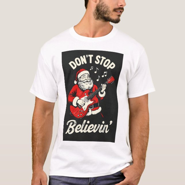 Don't stop Believe In T-Shirt (Front)