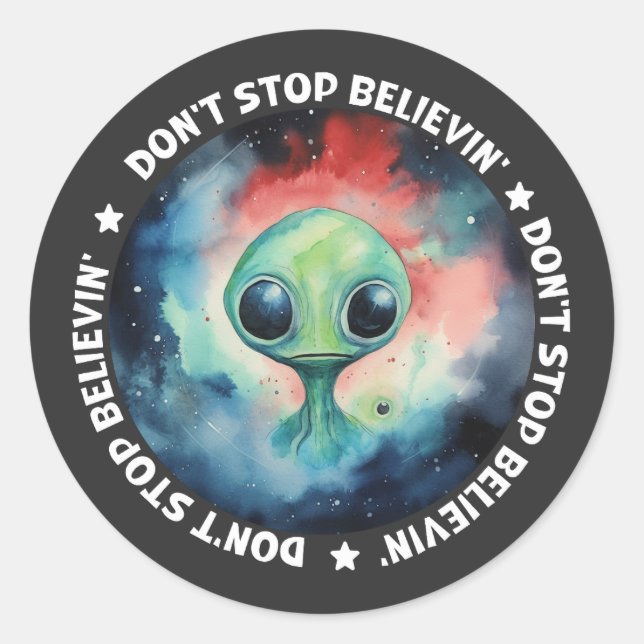 Don't stop believin'  Believe in Aliens   Classic Round Sticker (Front)