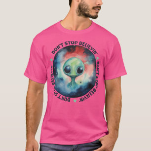 Don'T Stop Believin' Believe In Aliens Ufo Alien T-Shirt