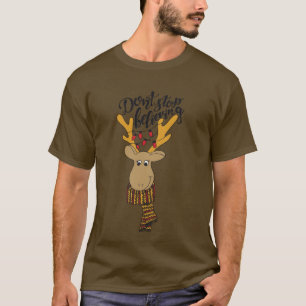 Don't Stop Believing/Christmas Quote/Reindeer Art T-Shirt