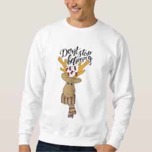 Don't Stop Believing/Christmas Quote/Reindeer Sweatshirt
