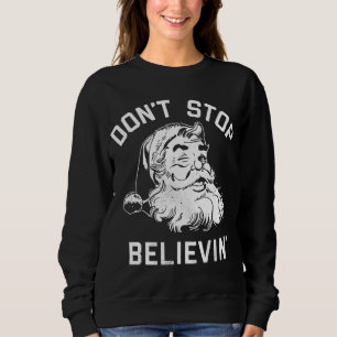 Don't Stop Believing Christmas Vintage Santa Winte Sweatshirt