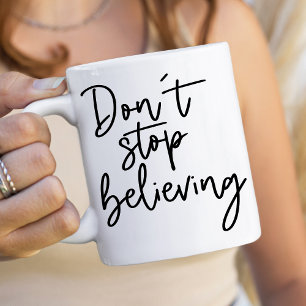 Don't Stop Believing Coffee Mug