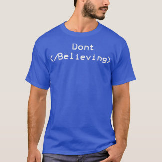 Dont Stop Believing   Funny HML Coding T-Shirt
