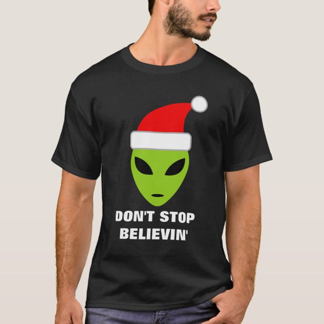 Don't stop believing Funny Santa Claus alien shirt (Front)