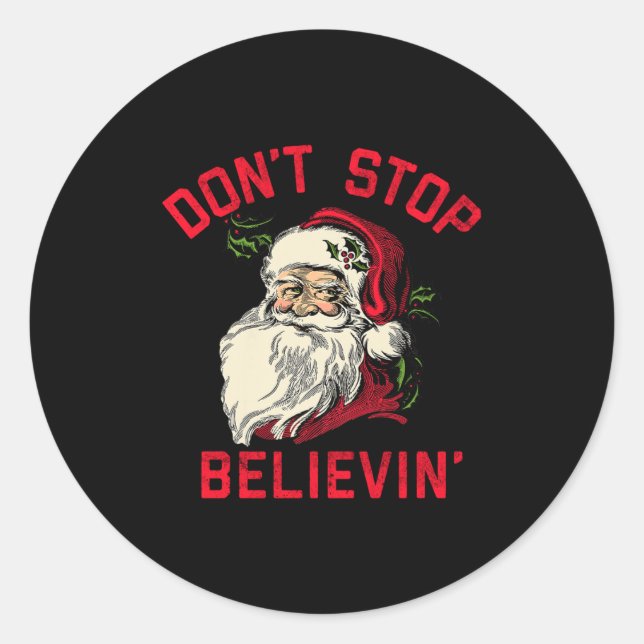 Don't Stop Believing, Funny Santa, Winter Christma Classic Round Sticker (Front)