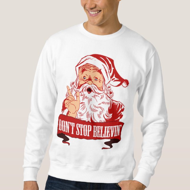 Dont Stop Believing in Santa Sweatshirt (Front)