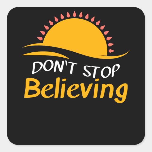 Don't Stop Believing Journey Inspirational Square Sticker (Front)