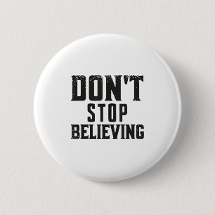 Don't Stop Believing Motivation 6 Cm Round Badge