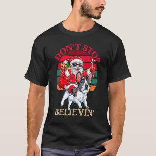 Don't Stop Believing Santa Claus Riding French Bul T-Shirt