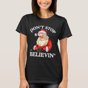 Don't Stop Believing Santa Funny Santa Claus Face  T-Shirt