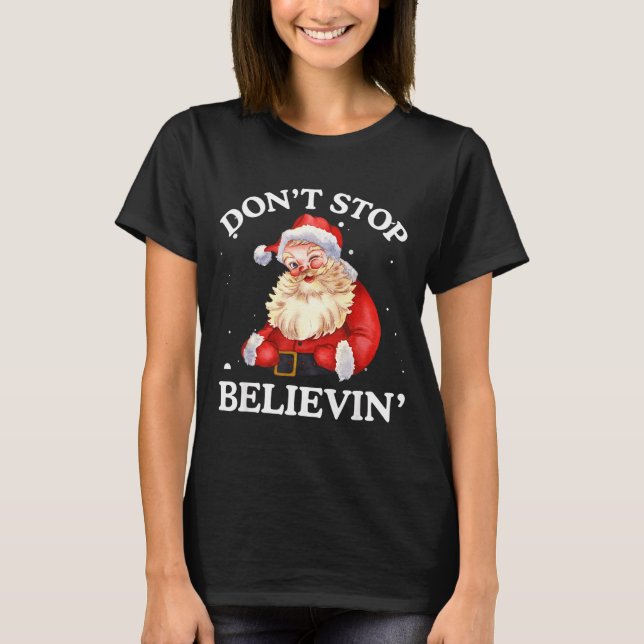Don't Stop Believing Santa Funny Santa Claus Face  T-Shirt (Front)
