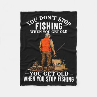 Dont Stop Fishing When Get Old Funny Fisherman Fleece Blanket