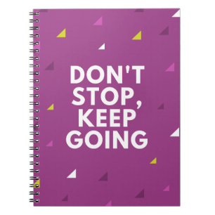 Don't stop keep going  notebook
