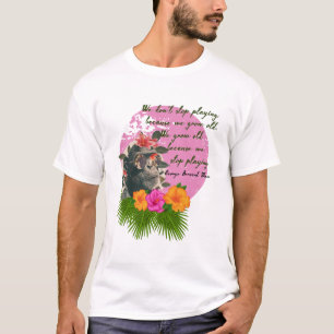 "Don't Stop Playing..." by George Bernard Shaw  T-Shirt