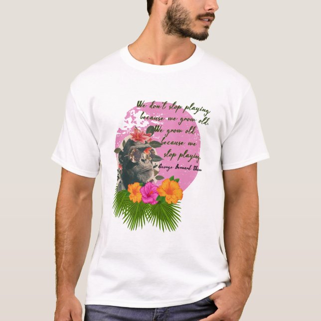 "Don't Stop Playing..." by George Bernard Shaw  T-Shirt (Front)