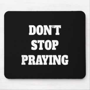 Don't Stop Praying, Pray About Everything Mouse Mat