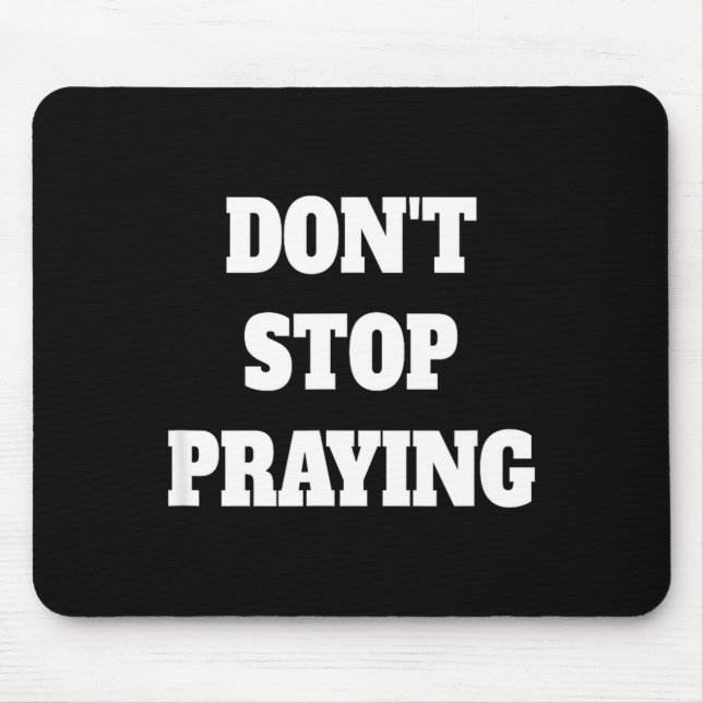 Don't Stop Praying, Pray About Everything  Mouse Mat (Front)