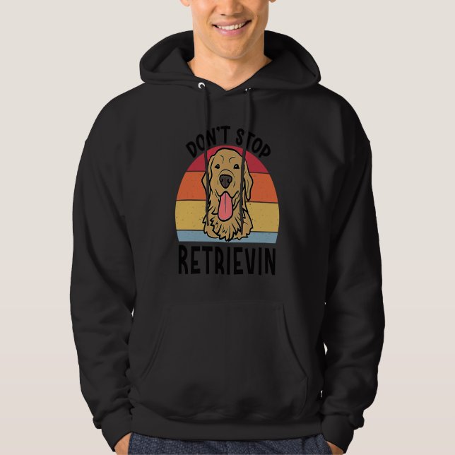 Dont Stop Retrievin Golden Retriever Dog for Men W Hoodie (Front)