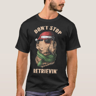 Don't Stop Retrievin' Golden Retriever Santa Hat C T-Shirt