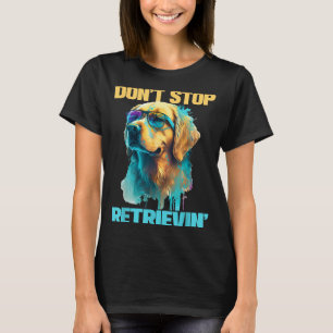 Don't Stop Retrievin - Retro Golden Retriever Dog  T-Shirt