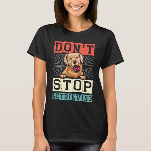 Don't Stop Retrieving Dog Retro Golden Retriever T-Shirt (Front)