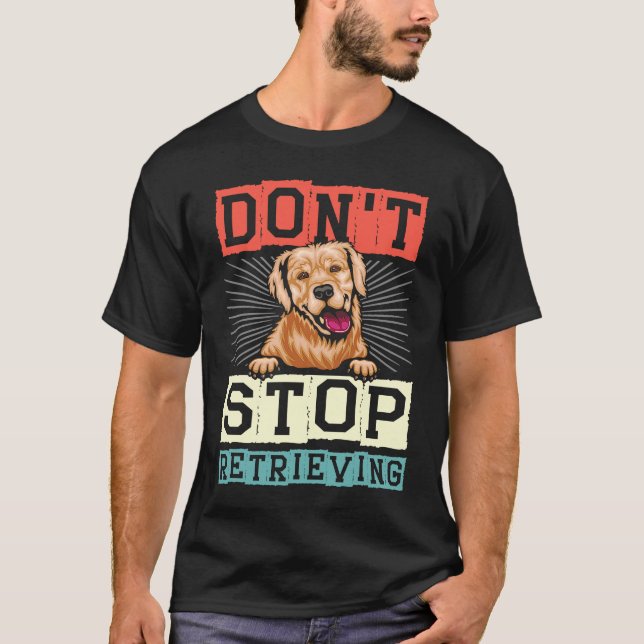 Don't Stop Retrieving Dog Retro Golden Retriever T-Shirt (Front)