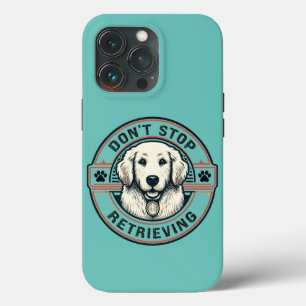 Don't stop retrieving Funny Golden Retriever Dog iPhone 13 Pro Case