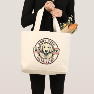Don't stop retrieving Funny Golden Retriever Dog Large Tote Bag