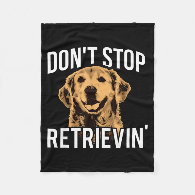 Don't Stop Retrieving - Funny Golden Retriever Own Fleece Blanket (Front)