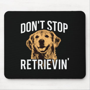 Don't Stop Retrieving - Funny Golden Retriever Own Mouse Mat