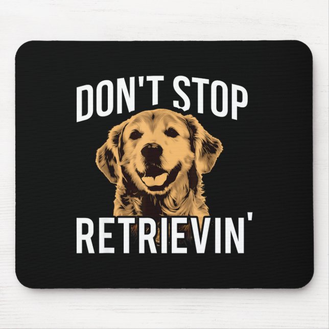 Don't Stop Retrieving - Funny Golden Retriever Own Mouse Mat (Front)