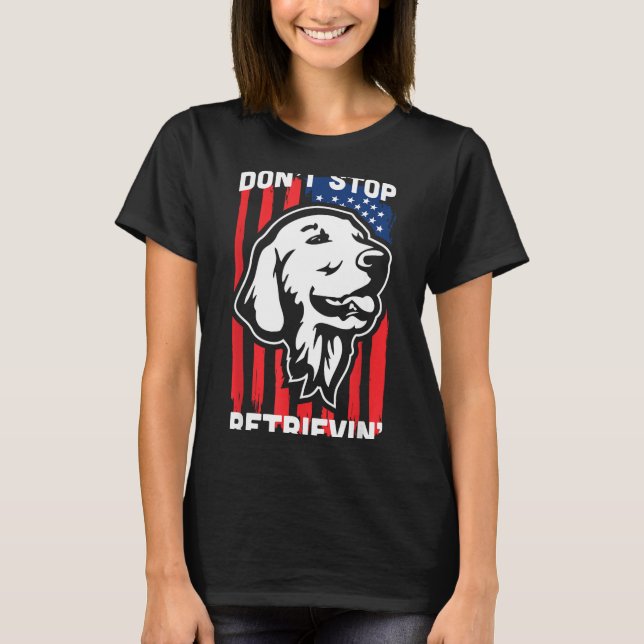 Don't Stop Retrieving Shirt American Flag Golden R (Front)