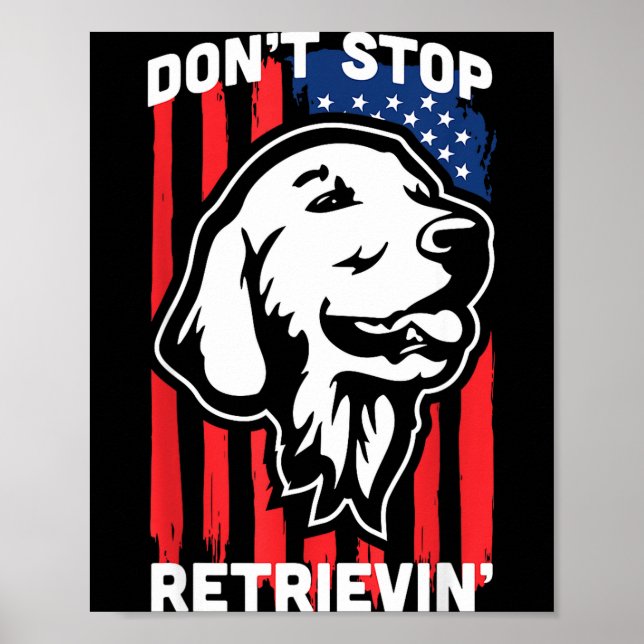 Don't Stop Retrieving Shirt American Flag Golden R Poster (Front)