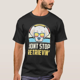 Dont Stop Retrieving White Labrador Retriever Lad T-Shirt
