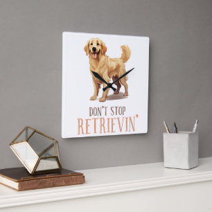 Don't Stop Retriving - dog lover- Golden Retriver  Square Wall Clock